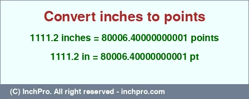 Result converting 1111.2 inches to pt = 80006.40000000001 points