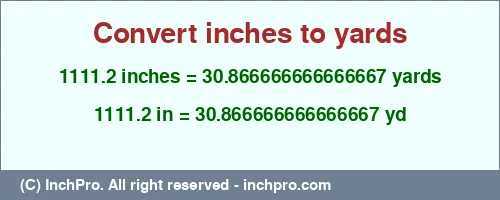 1111.2 inches to yd is equal to 30.866666666666667 (yd) Result converting 1111.2 inches to yd = 30.866666666666667 yards