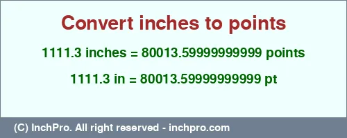 Result converting 1111.3 inches to pt = 80013.59999999999 points