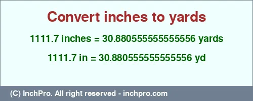 1111.7 inches to yd is equal to 30.880555555555556 (yd) Result converting 1111.7 inches to yd = 30.880555555555556 yards