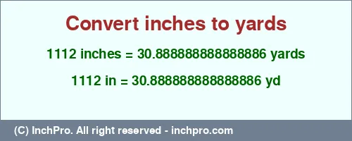 1112 inches to yd is equal to 30.888888888888886 (yd) Result converting 1112 inches to yd = 30.888888888888886 yards