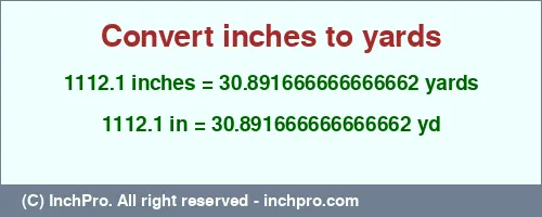 1112.1 inches to yd is equal to 30.891666666666662 (yd) Result converting 1112.1 inches to yd = 30.891666666666662 yards