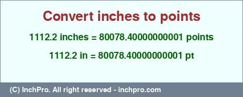 1112.2 inches to pt is equal to 80078.40000000001 (pt) Result converting 1112.2 inches to pt = 80078.40000000001 points