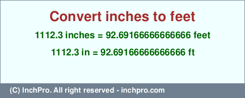 1112.3 inches to ft is equal to 92.69166666666666 (ft) Result converting 1112.3 inches to ft = 92.69166666666666 feet