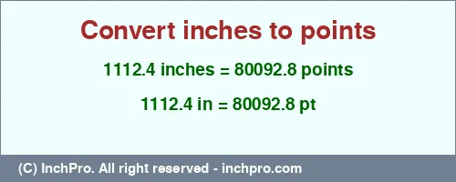1112.4 inches to pt is equal to 80092.8 (pt) Result converting 1112.4 inches to pt = 80092.8 points