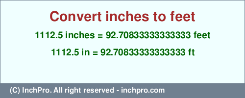 Result converting 1112.5 inches to ft = 92.70833333333333 feet
