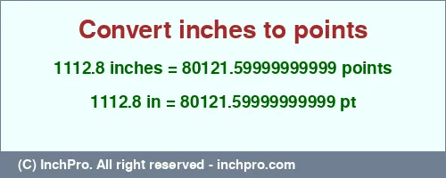 1112.8 inches to pt is equal to 80121.59999999999 (pt) Result converting 1112.8 inches to pt = 80121.59999999999 points