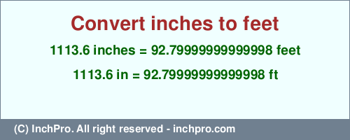 Result converting 1113.6 inches to ft = 92.79999999999998 feet