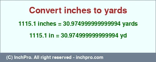 1115.1 inches to yd is equal to 30.974999999999994 (yd) Result converting 1115.1 inches to yd = 30.974999999999994 yards