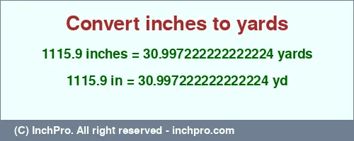 Result converting 1115.9 inches to yd = 30.997222222222224 yards