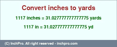 Result converting 1117 inches to yd = 31.027777777777775 yards
