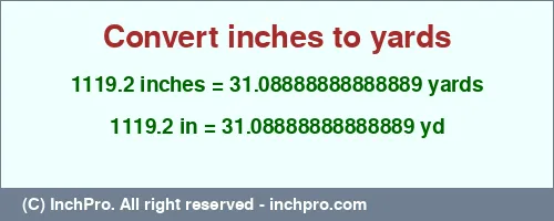 Result converting 1119.2 inches to yd = 31.08888888888889 yards