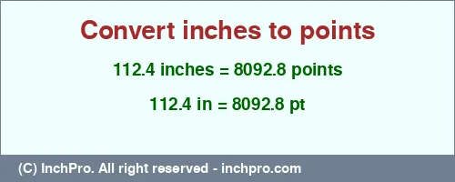 112.4 inches to pt is equal to 8092.8 (pt) Result converting 112.4 inches to pt = 8092.8 points