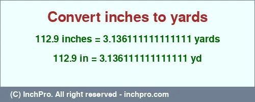 112.9 inches to yd is equal to 3.136111111111111 (yd) Result converting 112.9 inches to yd = 3.136111111111111 yards