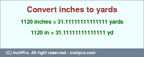 Result converting 1120 inches to yd = 31.11111111111111 yards