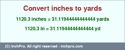 Result converting 1120.3 inches to yd = 31.11944444444444 yards