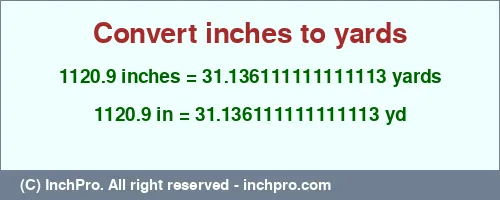 Result converting 1120.9 inches to yd = 31.136111111111113 yards