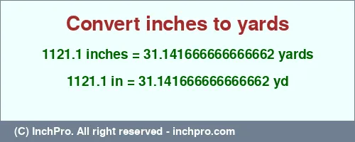 1121.1 inches to yd is equal to 31.141666666666662 (yd) Result converting 1121.1 inches to yd = 31.141666666666662 yards