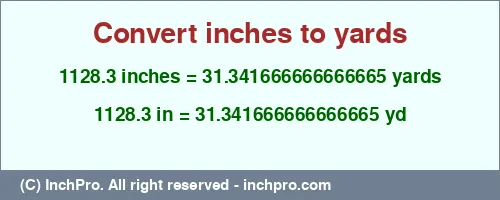 1128.3 inches to yd is equal to 31.341666666666665 (yd) Result converting 1128.3 inches to yd = 31.341666666666665 yards