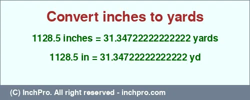 1128.5 inches to yd is equal to 31.34722222222222 (yd) Result converting 1128.5 inches to yd = 31.34722222222222 yards