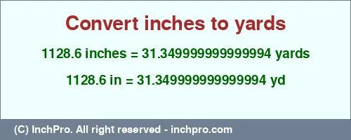 Result converting 1128.6 inches to yd = 31.349999999999994 yards