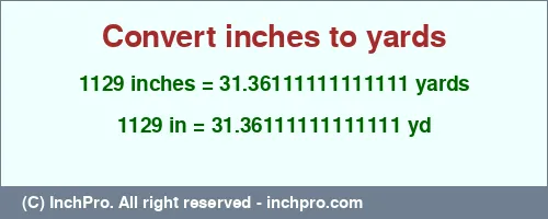 Result converting 1129 inches to yd = 31.36111111111111 yards
