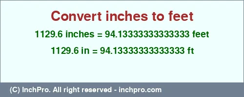 1129.6 inches to ft is equal to 94.13333333333333 (ft) Result converting 1129.6 inches to ft = 94.13333333333333 feet