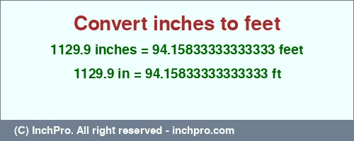 1129.9 inches to ft is equal to 94.15833333333333 (ft) Result converting 1129.9 inches to ft = 94.15833333333333 feet