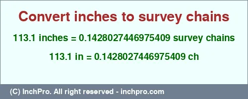 Result converting 113.1 inches to ch = 0.1428027446975409 survey chains