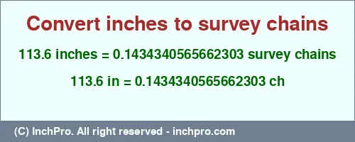 113.6 inches to ch is equal to 0.1434340565662303 (ch) Result converting 113.6 inches to ch = 0.1434340565662303 survey chains