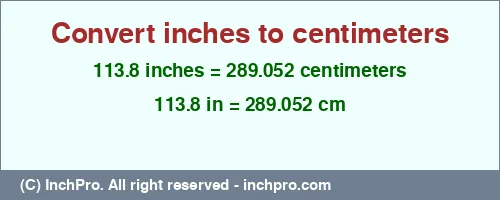 113.8 inches to cm is equal to 289.052 (cm) Result converting 113.8 inches to cm = 289.052 centimeters