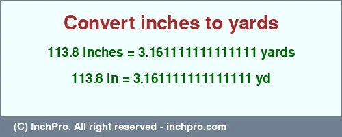 Result converting 113.8 inches to yd = 3.161111111111111 yards