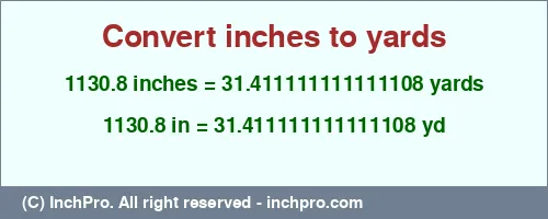 Result converting 1130.8 inches to yd = 31.411111111111108 yards