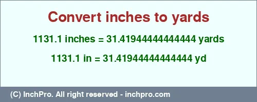 1131.1 inches to yd is equal to 31.41944444444444 (yd) Result converting 1131.1 inches to yd = 31.41944444444444 yards