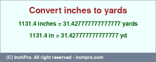 Result converting 1131.4 inches to yd = 31.427777777777777 yards