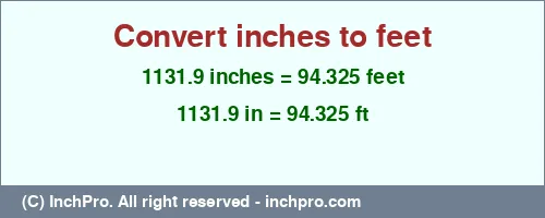 1131.9 inches to ft is equal to 94.325 (ft) Result converting 1131.9 inches to ft = 94.325 feet