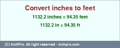 1132.2 inches to ft is equal to 94.35 (ft) Result converting 1132.2 inches to ft = 94.35 feet