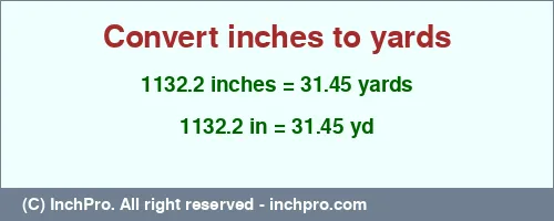 1132.2 inches to yd is equal to 31.45 (yd) Result converting 1132.2 inches to yd = 31.45 yards