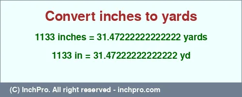 1133 inches to yd is equal to 31.47222222222222 (yd) Result converting 1133 inches to yd = 31.47222222222222 yards