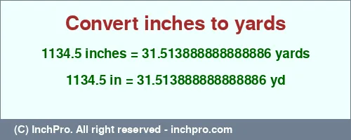 Result converting 1134.5 inches to yd = 31.513888888888886 yards