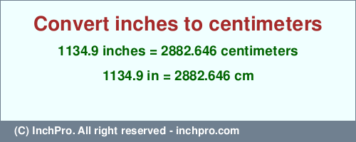 Result converting 1134.9 inches to cm = 2882.646 centimeters