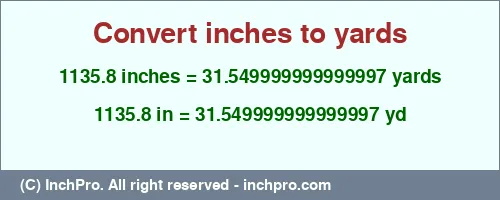 1135.8 inches to yd is equal to 31.549999999999997 (yd) Result converting 1135.8 inches to yd = 31.549999999999997 yards