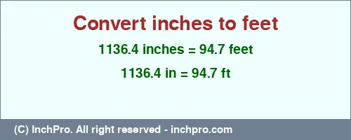 1136.4 inches to ft is equal to 94.7 (ft) Result converting 1136.4 inches to ft = 94.7 feet