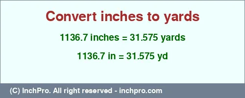 1136.7 inches to yd is equal to 31.575 (yd) Result converting 1136.7 inches to yd = 31.575 yards