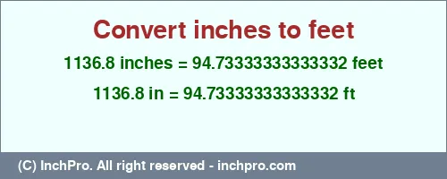 Result converting 1136.8 inches to ft = 94.73333333333332 feet