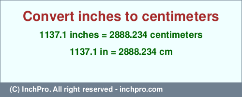 Result converting 1137.1 inches to cm = 2888.234 centimeters