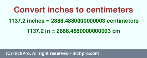 Result converting 1137.2 inches to cm = 2888.4880000000003 centimeters
