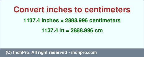 1137.4 inches to cm is equal to 2888.996 (cm) Result converting 1137.4 inches to cm = 2888.996 centimeters