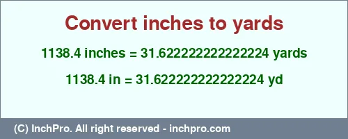 1138.4 inches to yd is equal to 31.622222222222224 (yd) Result converting 1138.4 inches to yd = 31.622222222222224 yards