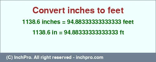 1138.6 inches to ft is equal to 94.88333333333333 (ft) Result converting 1138.6 inches to ft = 94.88333333333333 feet